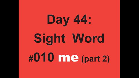 Day 44: Sight Word #010 me (part 2)