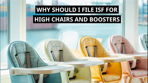 Why Should I File ISF For High Chairs And Boosters