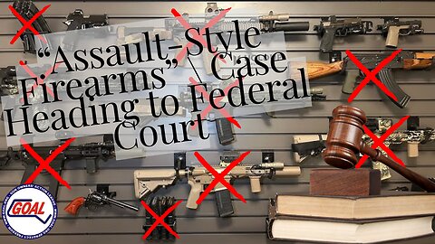 GOAL Files "Assault Style Firearm" Challenge in Federal Court!