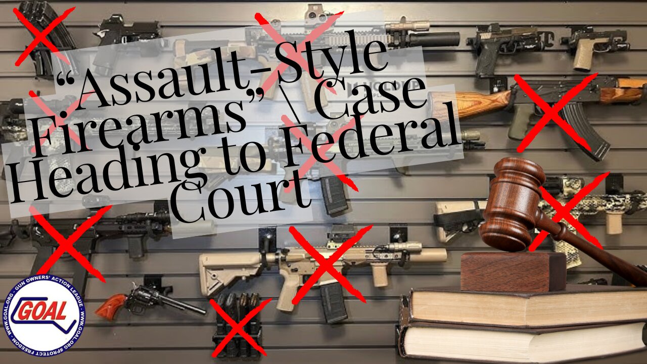 GOAL Files "Assault Style Firearm" Challenge in Federal Court!