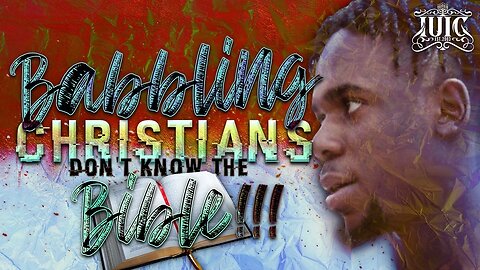 BABBLING CHRISTIANS DON'T KNOW THE BIBLE