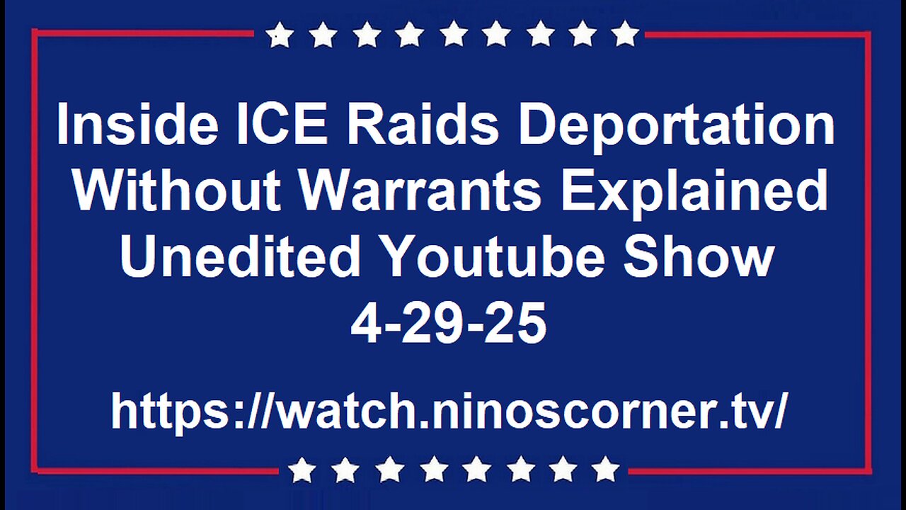 ICE Raids Deportation W/out Warrants Explained Unedited Youtube Show 4-29-25