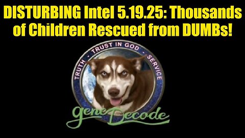 Gene Decode: DISTURBING Intel 5.19.25: Thousands of Children Rescued from DUMBs!