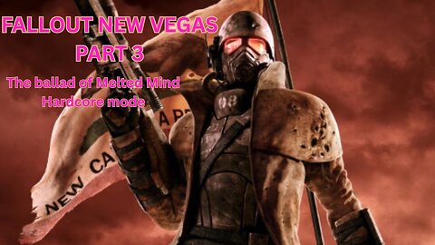 Fallout New Vegas HC part 3 The ballad of Melted Mind