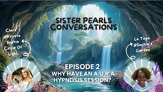 Sister Pearls Conversations || Episode 2 Why Have an A.U.R.A Hypnosis Session?