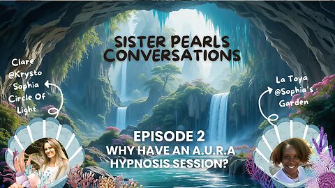 Sister Pearls Conversations || Episode 2 Why Have an A.U.R.A Hypnosis Session?