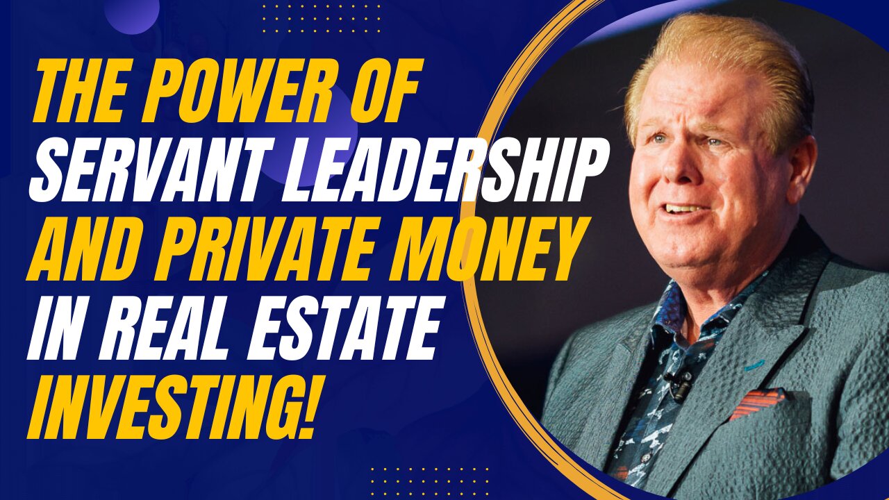 The Power of Servant Leadership and Private Money in Real Estate Investing