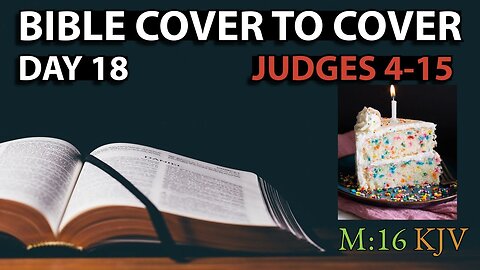 Day 18 | Judges 4-15 | Bible Cover to Cover | Birthday Edition