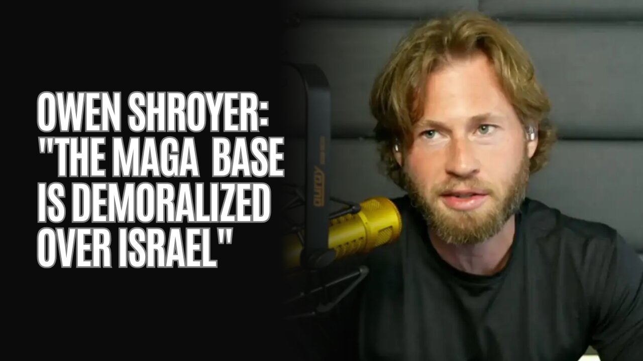 Owen Shroyer: "The MAGA Base Is Demoralized Over Israel"