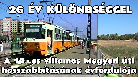 1998.07.31, 2024.07.30. 26 éve adták át a 14-es villamos hosszabbítást a Megyeri útig. Akkor és most