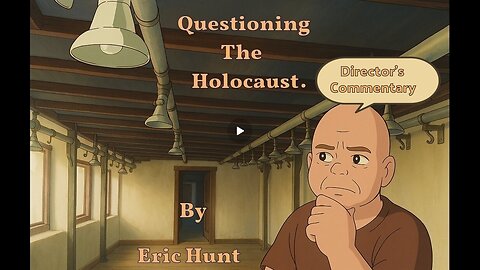 Questioning the Holocaust : Why We Believed - Director's Commentary