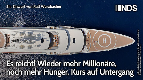 Es reicht! Wieder mehr Millionäre, noch mehr Hunger, Kurs auf Untergang | Ralf Wurzbacher | NDS