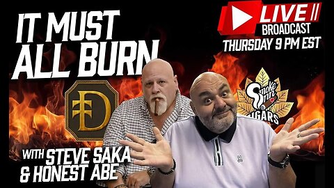 🔥 It Must All Burn – LIVE with Steve Saka & Honest Abe 🔥