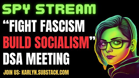SPY STREAM: Fight Fascism, Build Socialism DSA Organizing Call