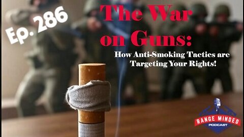 Ep. 286, The War on Guns: How Anti-Smoking Tactics Are Targeting Your Rights