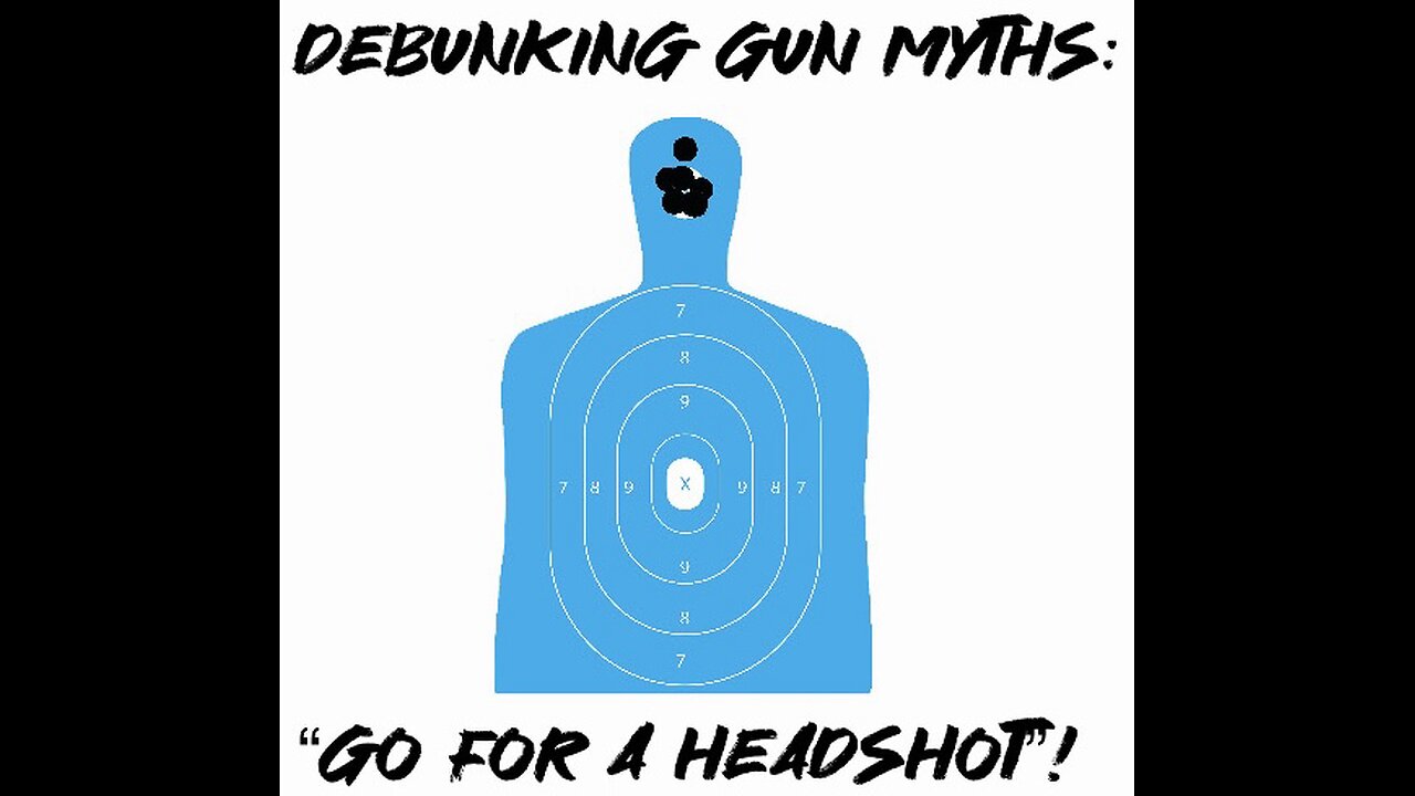 Debunking Gun Myths: “Go For A Headshot”!