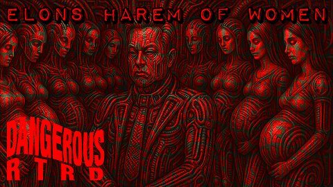 010: Elons Harem of Women - Dangerous RTRDs