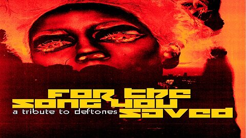 FOR THE SONG YOU SAVED: A TRIBUTE TO DEFTONES