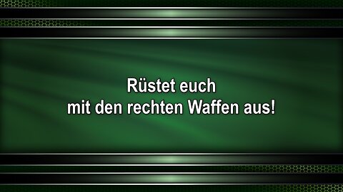Rüstet euch mit den rechten Waffen aus!