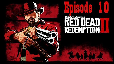 Red Dead Redmption 2 (Episode 10)