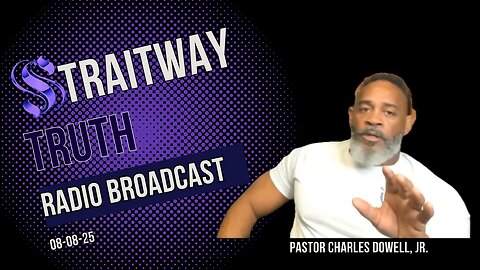 Straitway Truth Radio Broadcast 2025-08-08