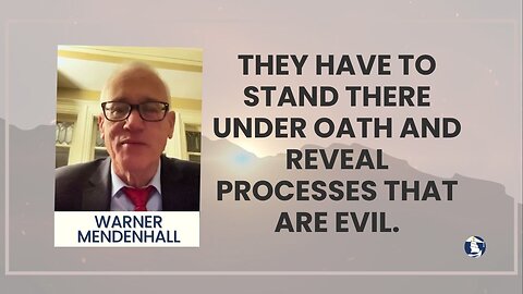 They have to stand there under oath and reveal processes that are evil.