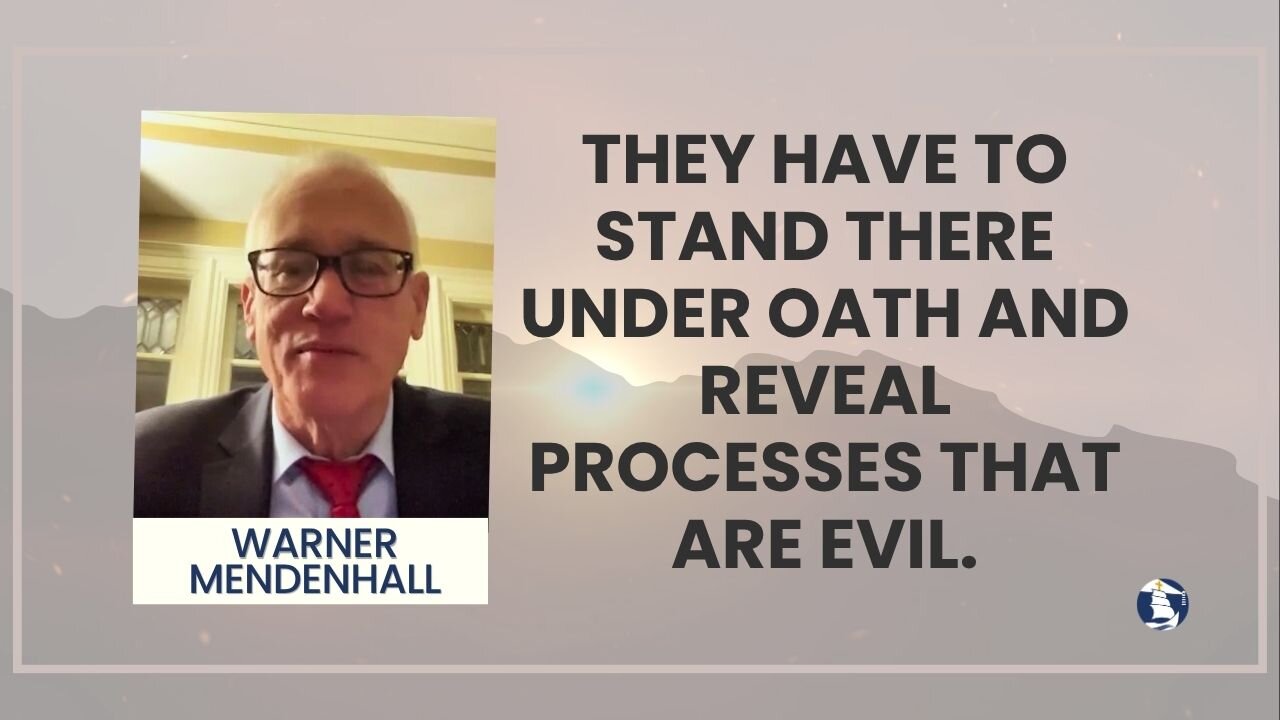 They have to stand there under oath and reveal processes that are evil.