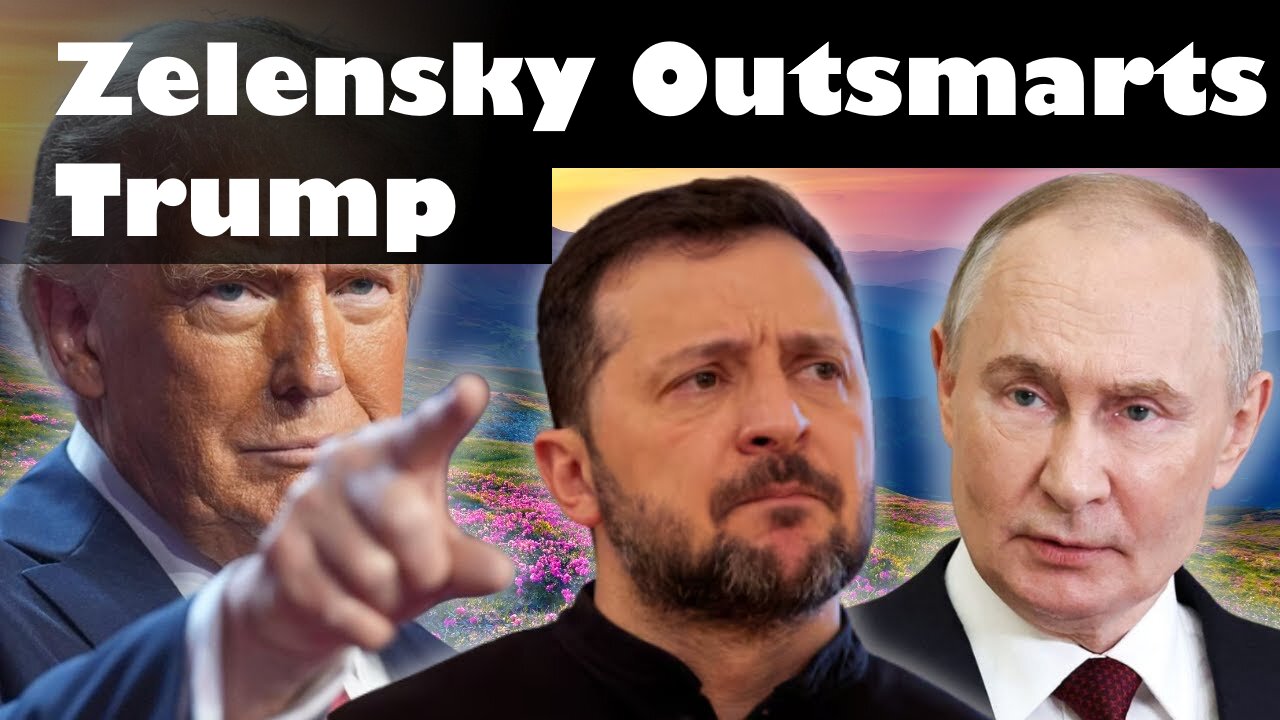 Zelensky Outsmarts Trump