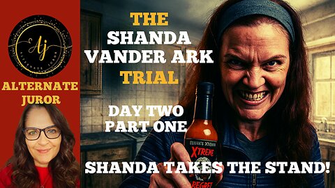 The SHANDA VANDER ARK Trial — The STATE RESTS — The MONSTER Takes The STAND!!!