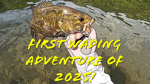 First Wade Fishing Adventure of 2025