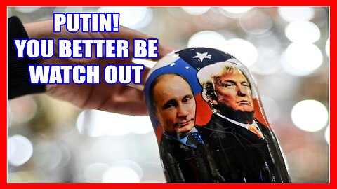 PUTIN SAYING TOUGH BUT RUSSIA BETTER BE WATCH OUT