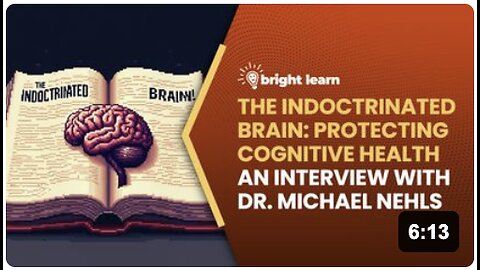 BrightLearn - The Indoctrinated Brain: Protecting Cognitive Health, an interview with Dr. Michael Nehls
