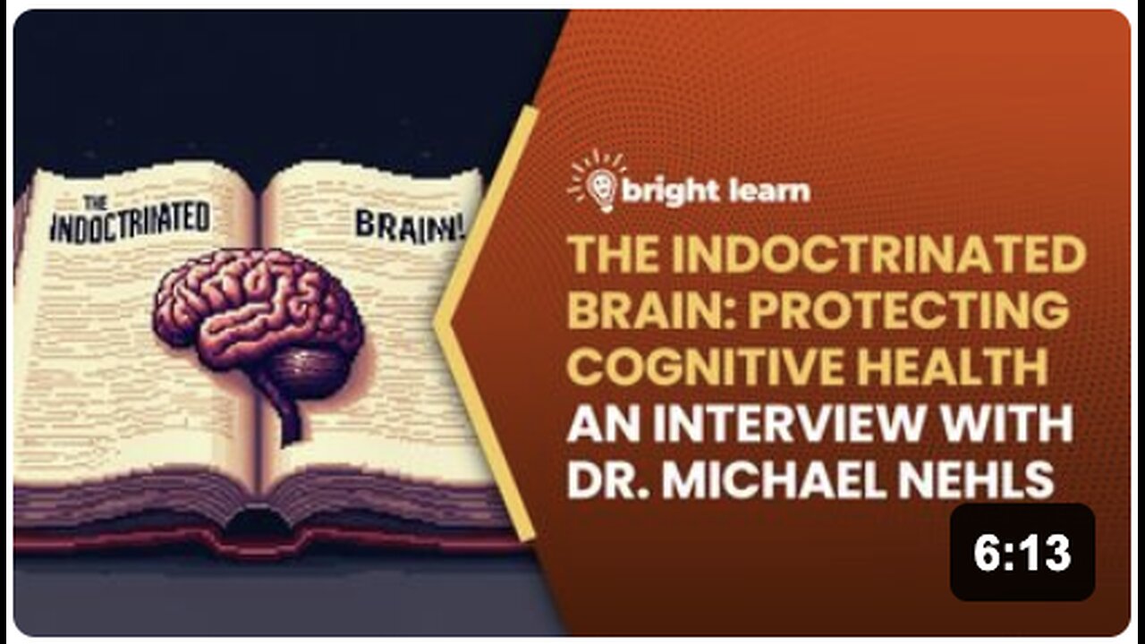 BrightLearn - The Indoctrinated Brain: Protecting Cognitive Health, an interview with Dr. Michael Nehls