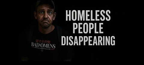 HOMELESS PEOPLE DISAPPEARING