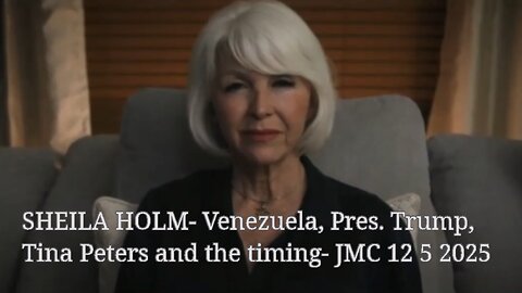 SHEILA HOLM- Venezuela, Tina Peters and the timing- JMC 12 5 2025