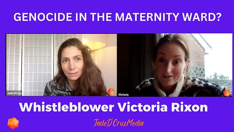 Is Genocide Happening on the Maternity Ward? W/Whistleblower Victoria Rixon