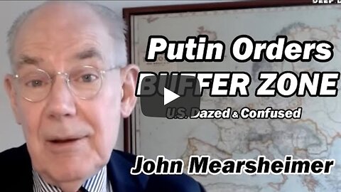 John Mearsheimer: Putin Orders BUFFER ZONE /U.S. Dazed & Confused