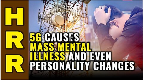 "5G Allegedly Linked to Widespread Mental Illness and Personality Alterations"