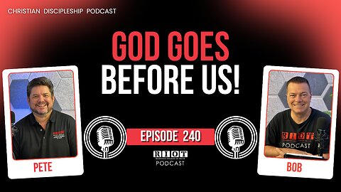 God Goes Before Us! | RIOT Podcast Ep 240 | Christian Discipleship Podcast