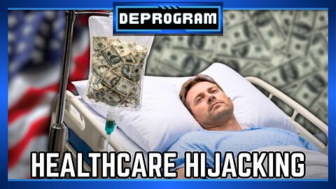 Healthcare Hijacking | DeProgram with Ted Rall and John Kiriakou