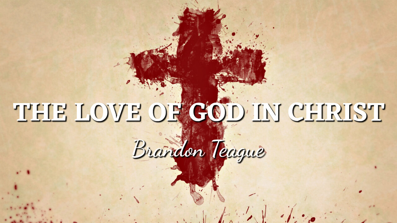 Brandon Teague - The Love of God in Christ