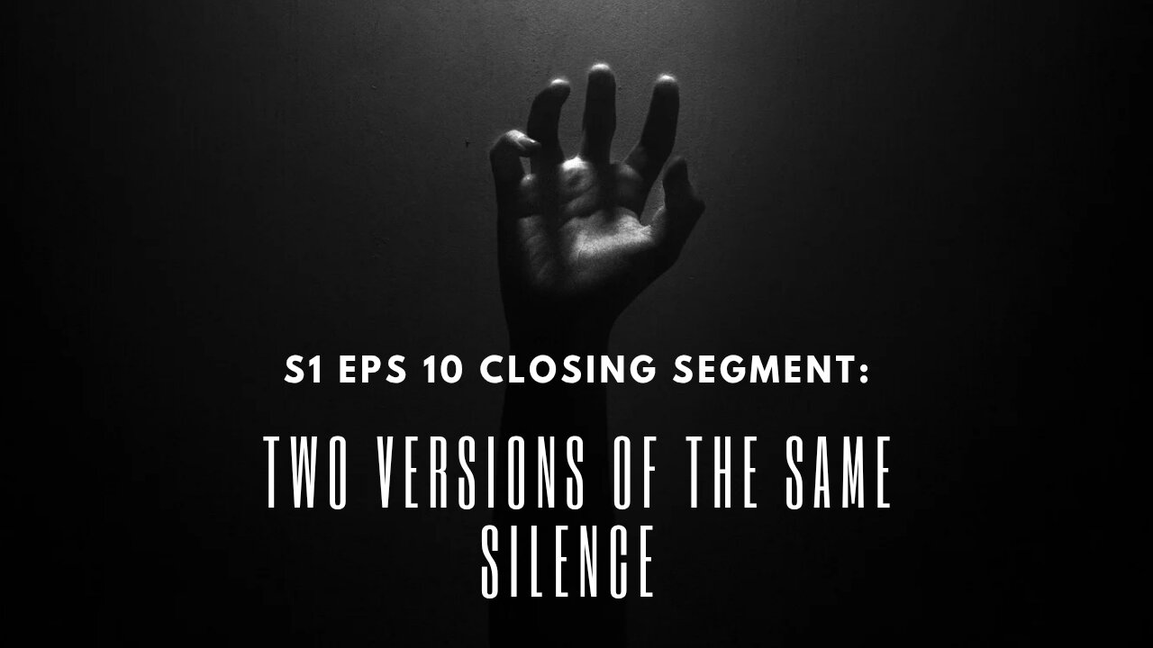 Closing Segment: Two Versions Of The Same Silence