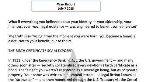 WAR REPORT - JULY 07 2025 - THE BIRTH CERTIFICATE SCAM EXPOSED