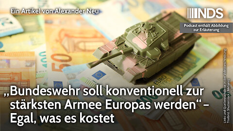 „Bundeswehr soll konventionell zur stärksten Armee Europas werden“ – Egal, was es kostet NDS-Podcast