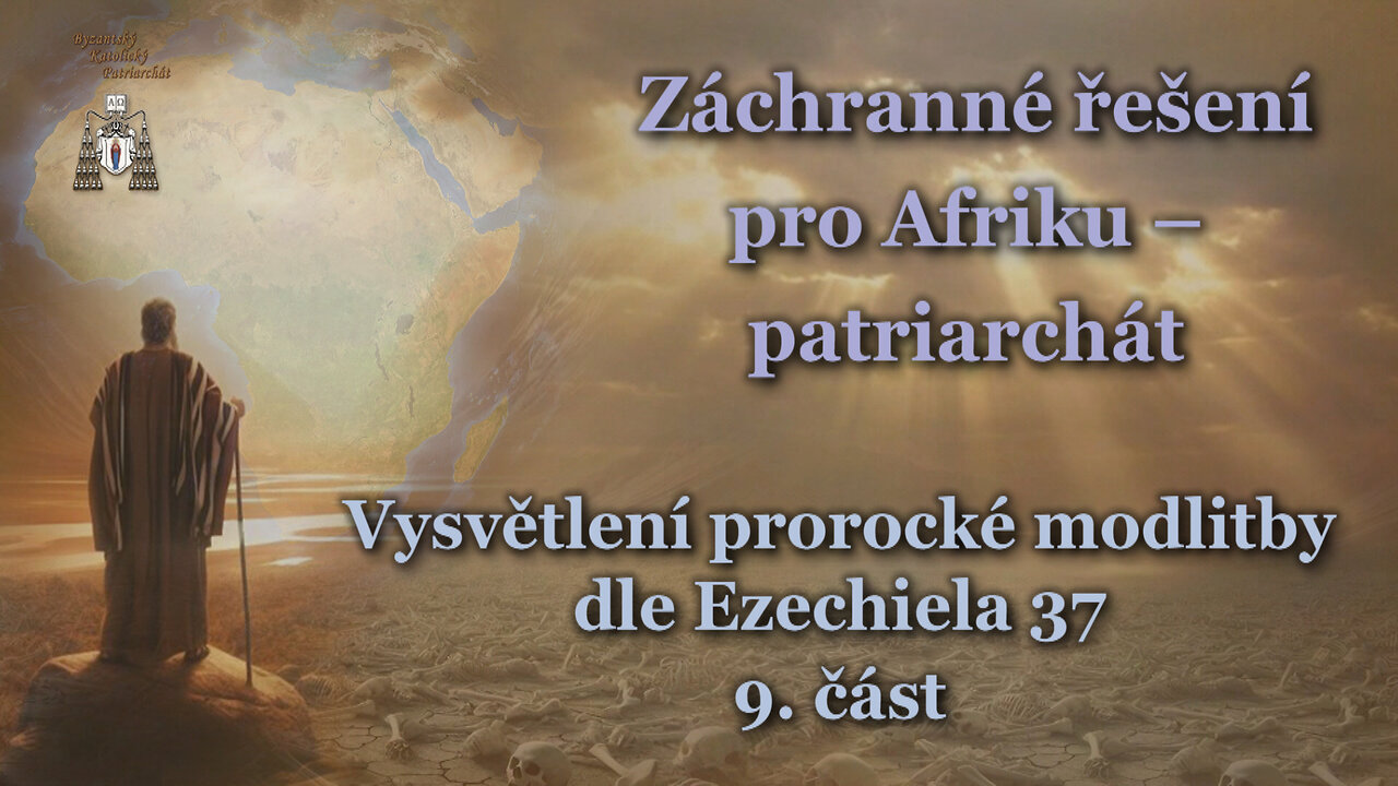 Záchranné řešení pro Afriku – patriarchát /Vysvětlení prorocké modlitby dle Ezechiela 37 - 9. část/