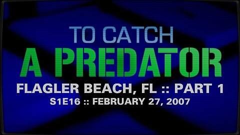 To Catch A Predator :: S1E16 :: Flagler Beach, FL :: Part 1 :: 2007