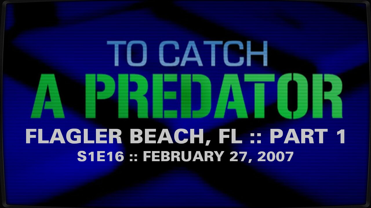 To Catch A Predator :: S1E16 :: Flagler Beach, FL :: Part 1 :: 2007