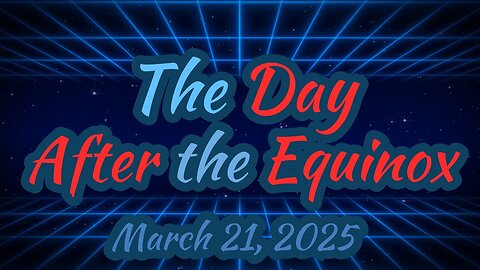 Shadow Watch 2025- AFTER the EQUINOX~ March 21