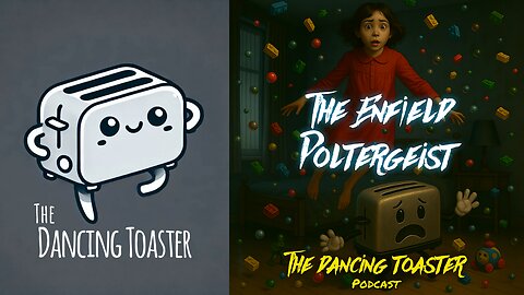 The Dancing Toaster Podcast- Ep 35- The Enfield Poltergeist: Haunting Reality or Conjuring Hype?