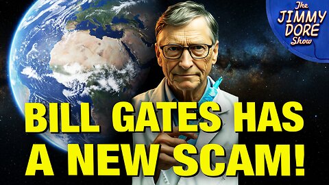Bill Gates Gives Up Climate Scam For New “One Health” Scam! w/ James Corbett